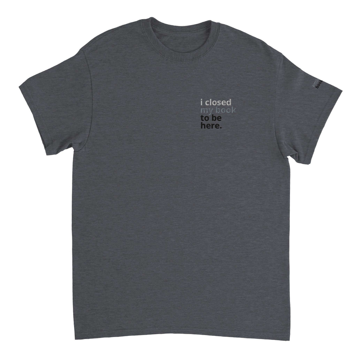 Bookish Queen Print Material DarkGrey / S Anti Social Book Club T-Shirt - I Closed My Book to be Here