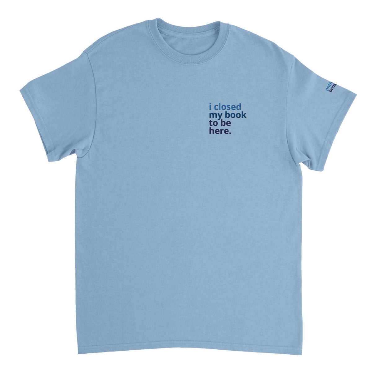 Bookish Queen Print Material LightBlue / S Anti Social Book Club T-Shirt - I Closed My Book to be Here