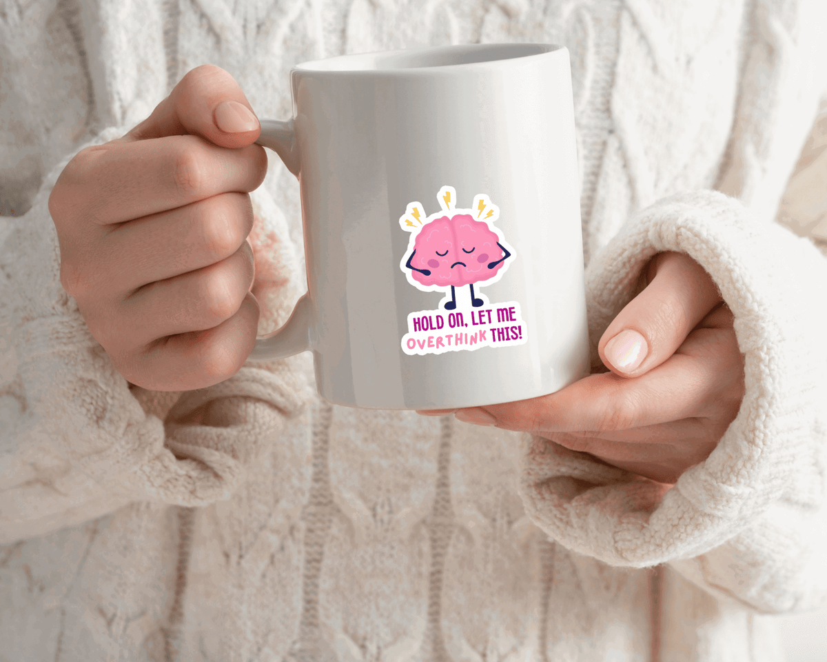 My Store Funny Mental Health Stickers Hold On let me Overthink this Sticker - Funny Mental Health