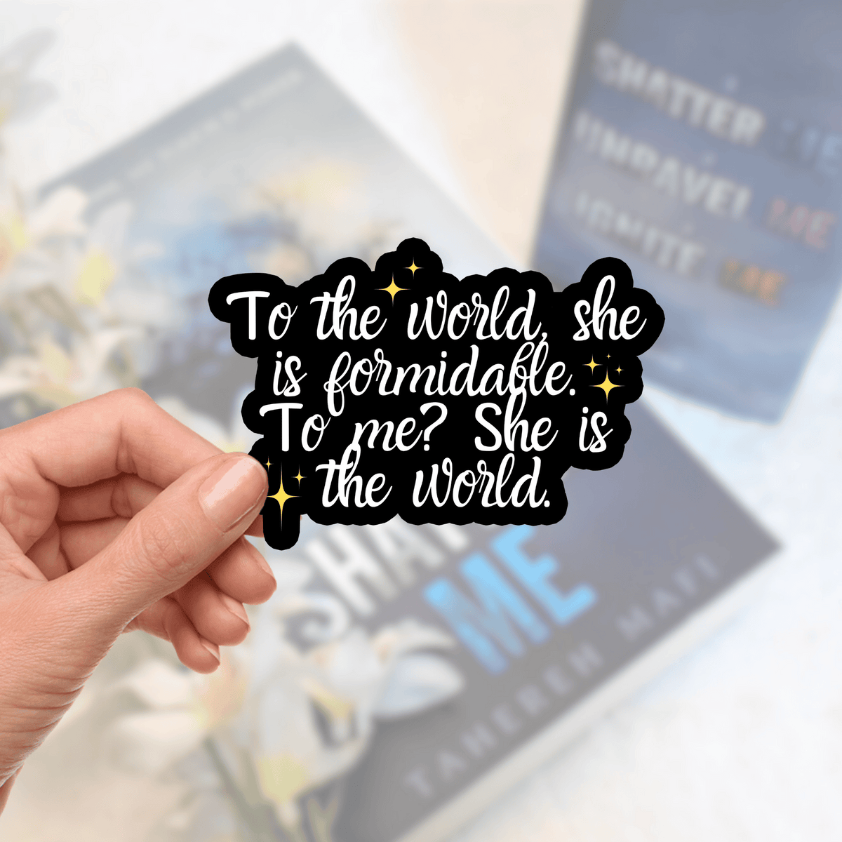 Geeky Queen Shatter Me Stickers Shatter Me Sticker Warner Quote - To Me? She is the world